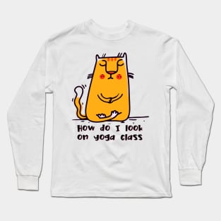 How do I look on yoga class funny yoga and cat drawing Long Sleeve T-Shirt